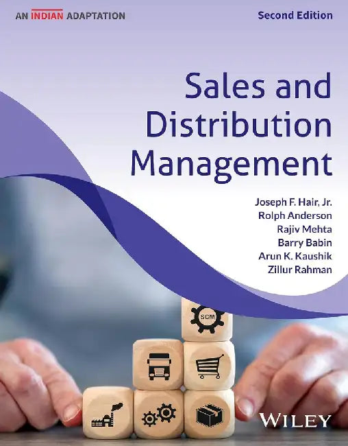 Sales and Distribution Management, 2ed (An Indian Adaptation) by Joseph F. Hair, Jr., Rolph Anderson, Rajiv Mehta, Barry Babin, Arun Kaushik, Zillur Rahman