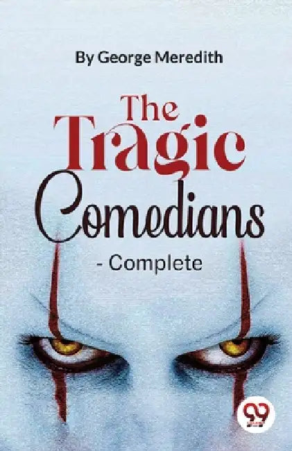 The Tragic Comedians- Complete by George Meredith