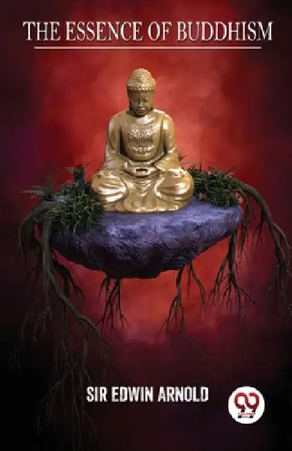 The Essence Of Buddhism by Edwin Arnold