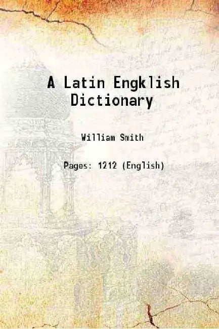 A Latin Engklish Dictionary by William Smith
