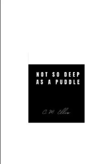Not so Deep as a Puddle by C. M. Ellis