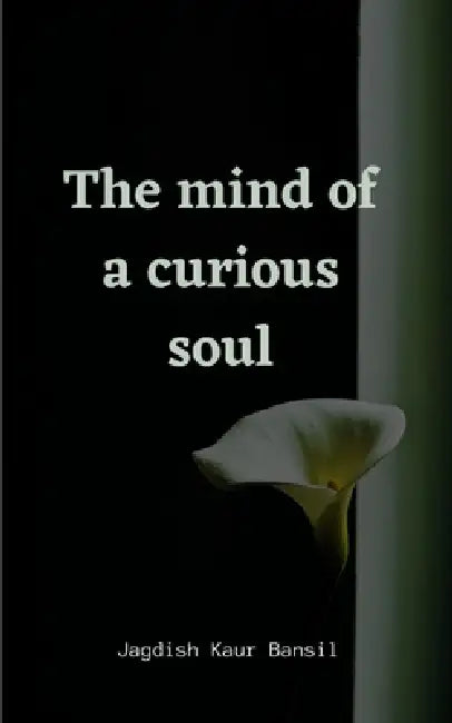 The mind of a curious soul by Jagdish Kaur Bansil