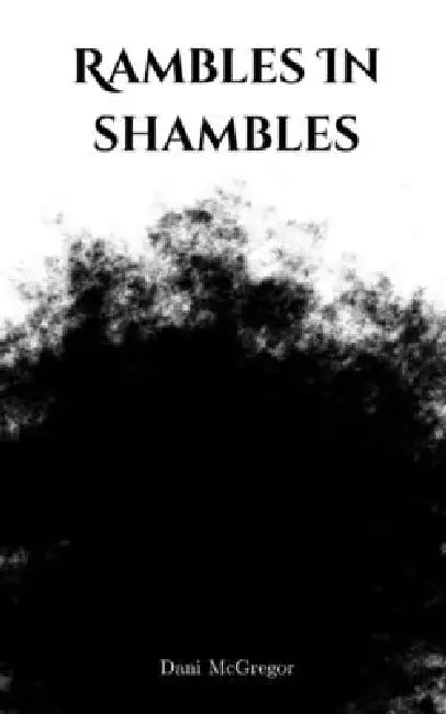 Rambles In shambles by Dani McGregor