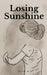 Losing Sunshine. by Beth H