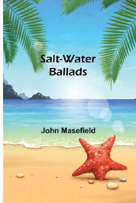 Salt-Water Ballads by John Masefield