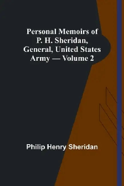 Personal Memoirs of P. H. Sheridan, General, United States Army - Volume 2 by Philip Henry Sheridan