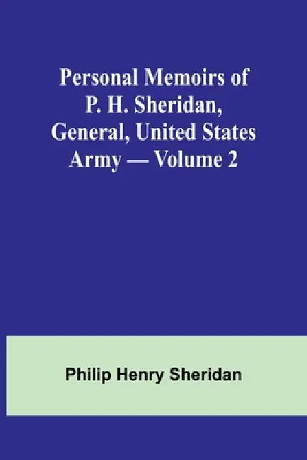 Personal Memoirs of P. H. Sheridan, General, United States Army - Volume 2 by Philip Sheridan