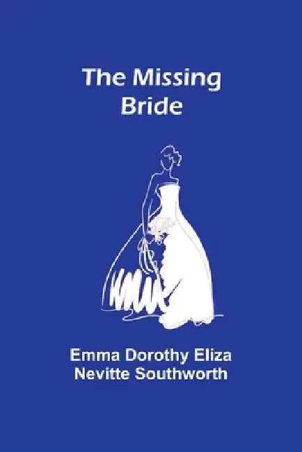The Missing Bride by Emma Dorothy Southworth