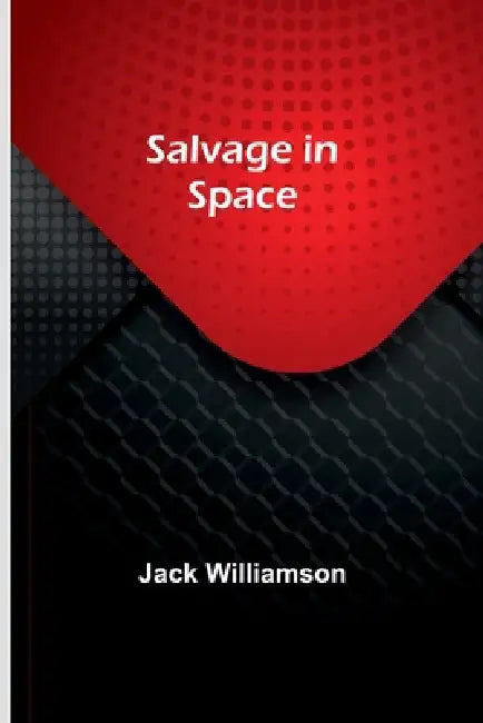 Salvage in Space by Jack Williamson