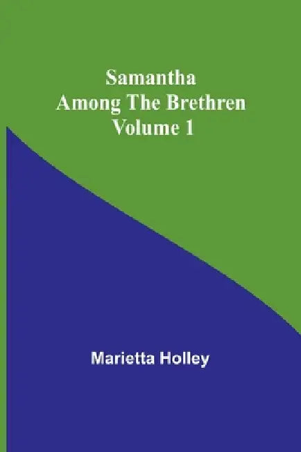 Samantha among the Brethren Volume 1 by Marietta Holley