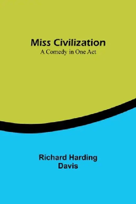 Miss Civilization: A Comedy in One Act by Richard Harding Davis