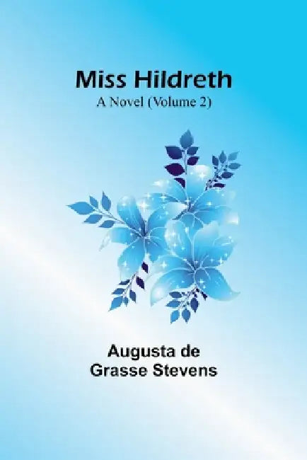 Miss Hildreth: A Novel (Volume 2) by Augusta de Stevens
