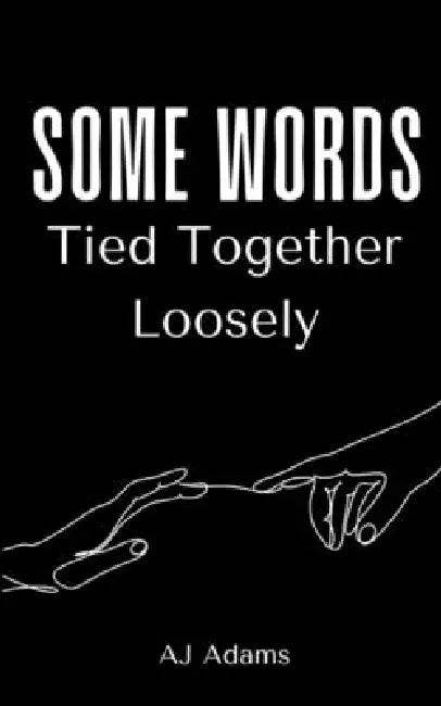 Some Words Tied Together Loosely by Aj Adams