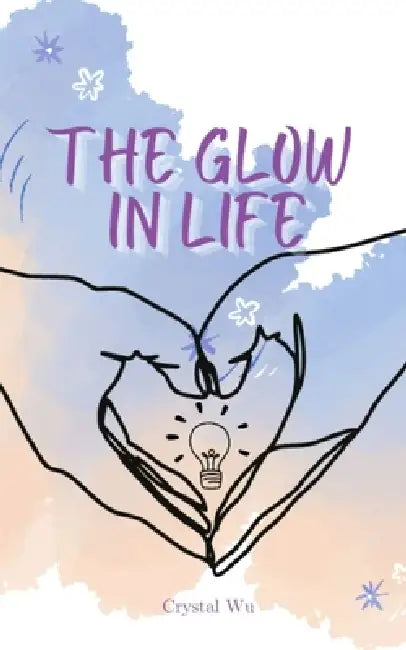 The Glow in Life by Crystal Wu