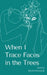 When I Trace Faces in the Trees by Ruth Bontrager