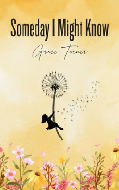 Someday I Might Know by Grace Turner