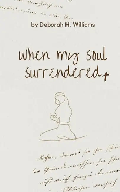 when my soul surrendered by Deborah Williams