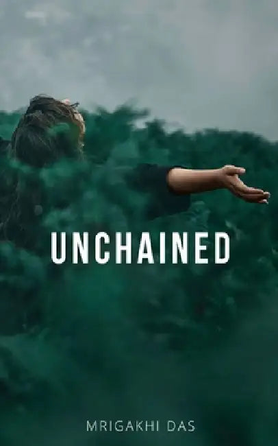 Unchained by Mrigakhi Das