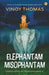 Elephantam Misophantam by Vinoy Thomas