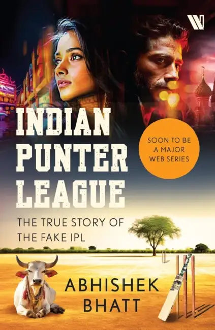 Indian Punter League: The True Story of the Fake IPL by Abhishek Bhatt