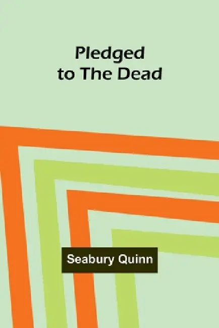 Pledged to the Dead by Seabury Quinn