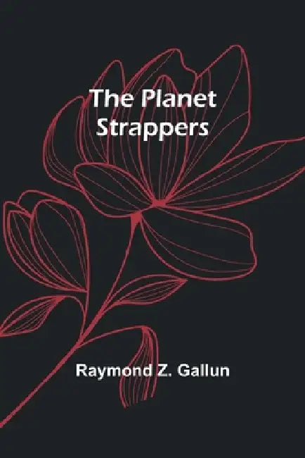 The Planet Strappers by Raymond Z. Gallun