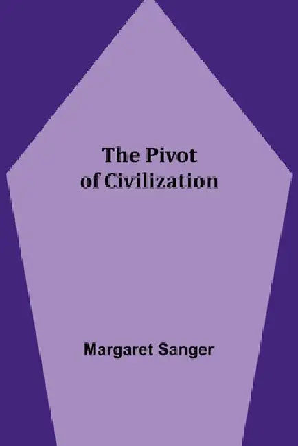 The Pivot of Civilization by Margaret Sanger