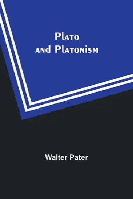 Plato and Platonism by Walter Pater