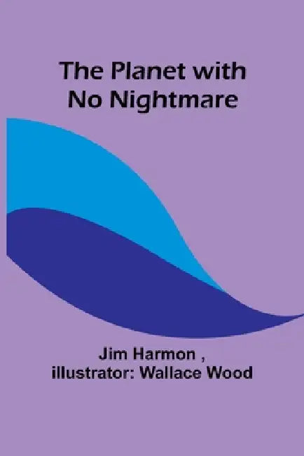 The Planet with No Nightmare by Jim Harmon, Wallace Wood
