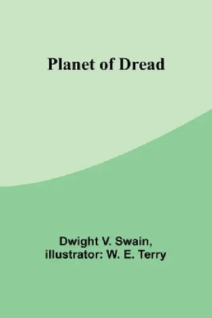 Planet of Dread by Dwight V. Swain, W. E. Terry