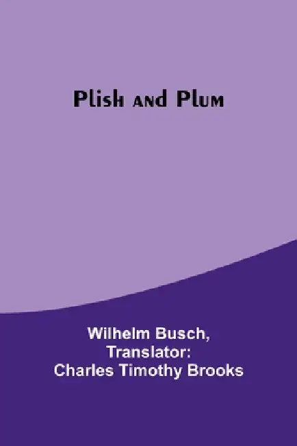 Plish and Plum by Wilhelm Busch, Charles Brooks