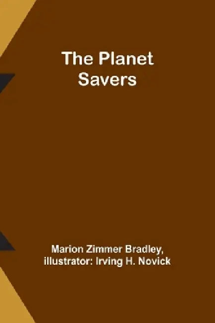 The Planet Savers by Marion Zimmer Bradley, Irving H. Novick