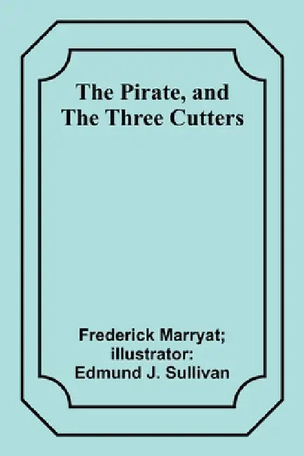 The Pirate, and The Three Cutters by Frederick Marryat Sullivan