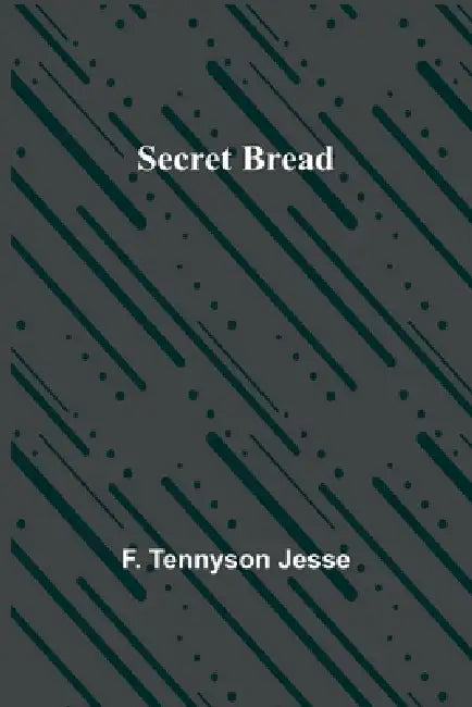 Secret Bread by F. Tennyson Jesse