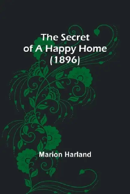 The Secret of a Happy Home (1896) by Marion Harland