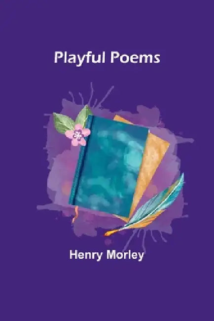 Playful Poems by Henry Morley