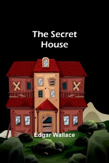 The Secret House by Edgar Wallace