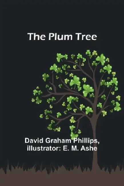 The Plum Tree by David Graham Phillips, E. M. Ashe