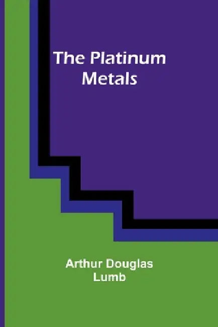 The platinum metals by Arthur Douglas Lumb