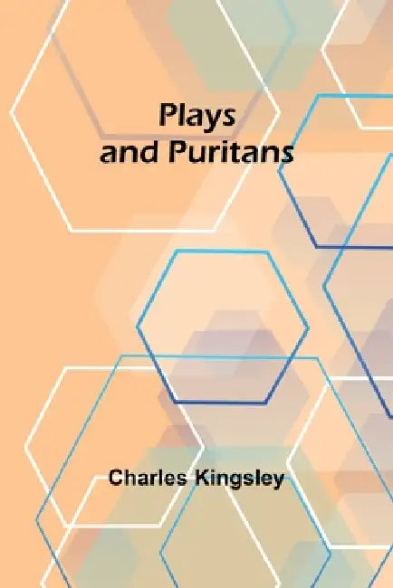 Plays and Puritans by Charles Kingsley