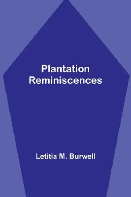 Plantation Reminiscences by Letitia M. Burwell