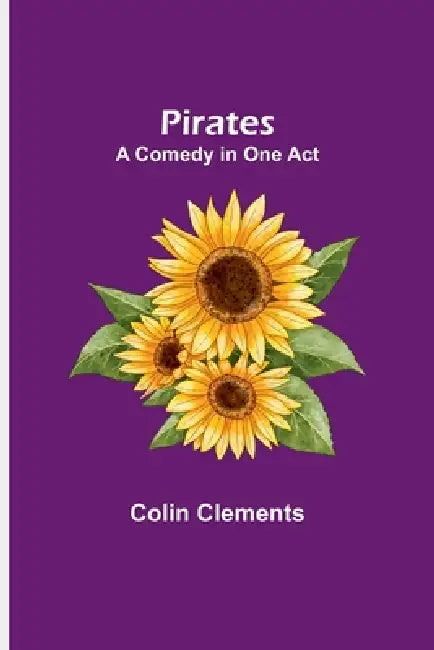 Pirates: A comedy in one act by Colin Clements