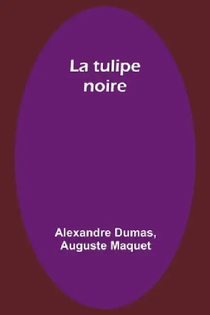 La tulipe noire by Alexandre Dumas, Auguste Maquet