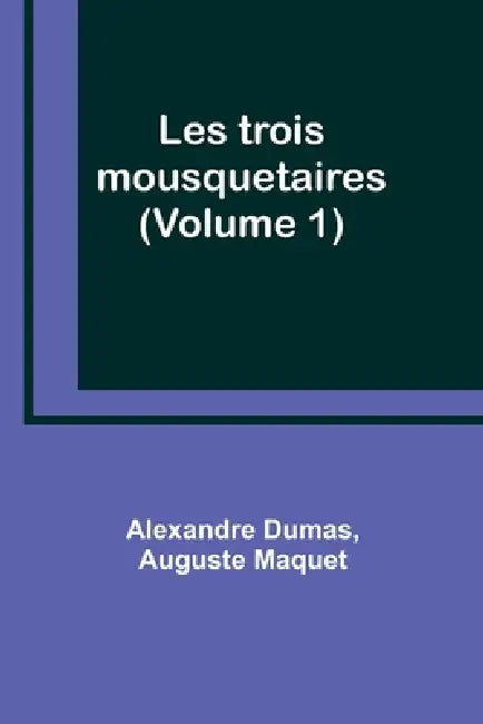 Les trois mousquetaires (Volume 1) by Alexandre Dumas, Auguste Maquet