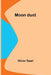 Moon dust by Oliver Saari