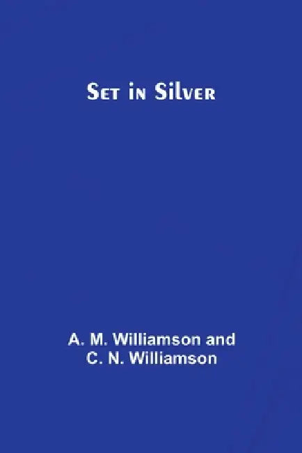 Set in Silver by A. M. Williamson