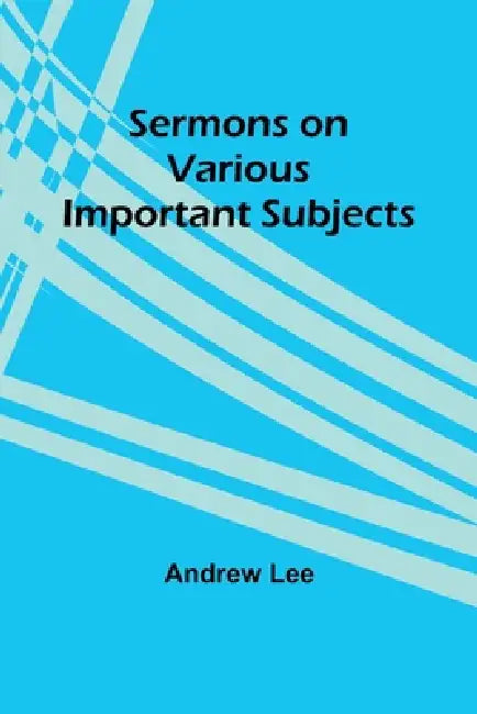 Sermons on Various Important Subjects by Andrew Lee