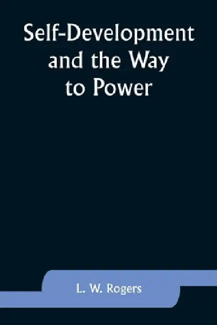 Self-Development and the Way to Power by L. W. Rogers
