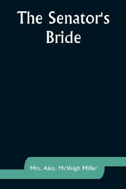 The Senator's Bride by Alex Miller