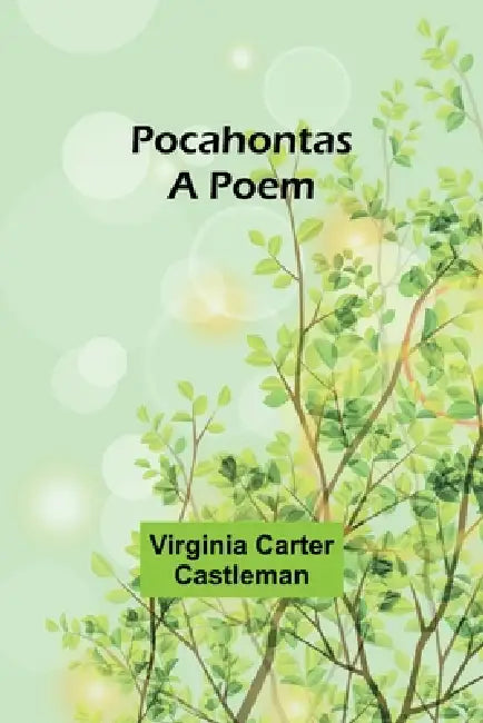 Pocahontas A Poem by Virginia Carter Castleman